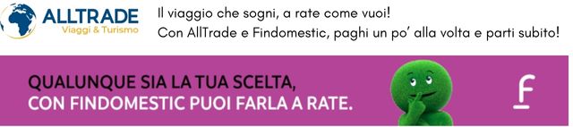 Il viaggio che sogni, a rate come vuoi! Con AllTrade e Findomestic, paghi un po’ alla volta e parti subito (1)